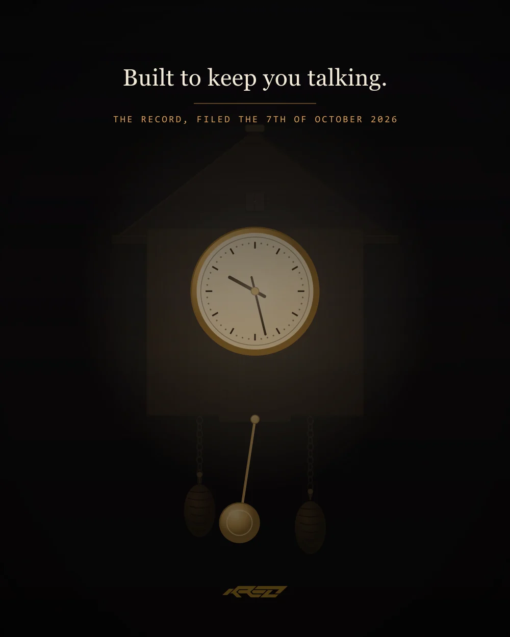 An animated loop, portrait: a carved wooden cuckoo clock on a dark wall, lit warm. Pinecone weights hang on their chains and the brass pendulum never stops swinging as the cream dial's hands move through the night, reading 21:40 at the loop's start. Once each loop the little door above the dial opens and the cuckoo calls. The closing lines read: Built to keep you talking. The record, filed the 7th of October 2026.