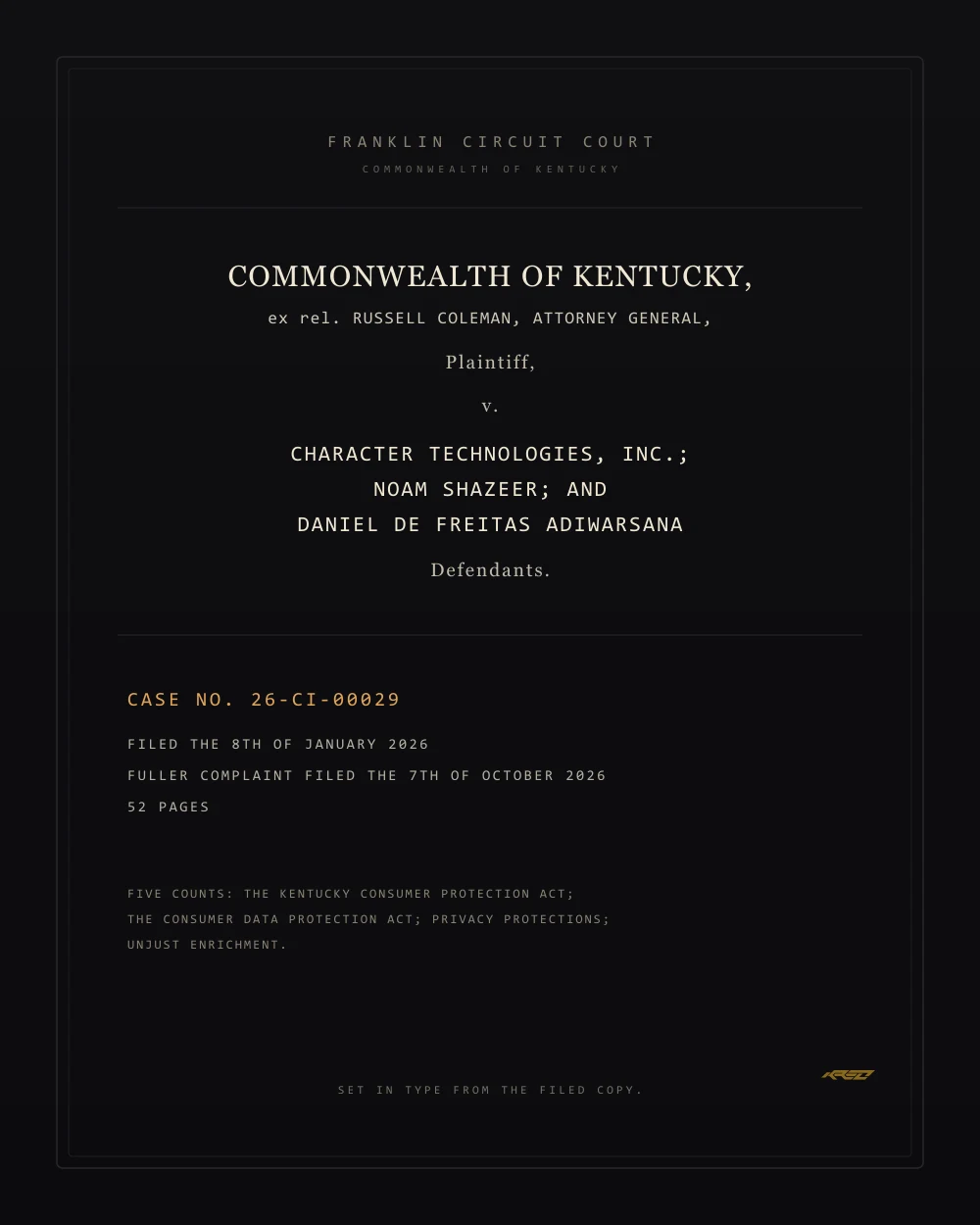 A typographic plate, portrait: the caption block of the Kentucky filing, set in type from the filed copy. It reads: Commonwealth of Kentucky ex rel. Russell Coleman, Attorney General, against Character Technologies, Inc., Noam Shazeer and Daniel De Freitas Adiwarsana, in the Franklin Circuit Court, case 26-CI-00029, filed the 8th of January 2026, the fuller complaint filed the 7th of October 2026.